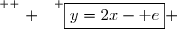 \overset{ { \white{ . } } } {\boxed{y=2x-\text e} }