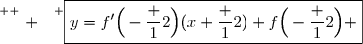 \overset{ { \white{ . } } } {\boxed{y=f'\Big(-\dfrac 12\Big)(x+\dfrac 12)+f\Big(-\dfrac 12\Big) }}