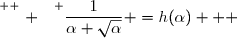 \overset{ { \white{ . } } } {\dfrac{1}{\alpha+\sqrt\alpha} =h(\alpha)   }