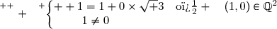 \overset{ { \white{ . } } } {\left\lbrace\begin{matrix}  1=1+0\times\sqrt 3\quad\text{o�} \quad(1,0)\in\Q^2\\1\neq0\phantom{WWWWWWWWWWW}\end{matrix}\right.}