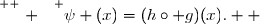 \overset{ { \white{ . } } } {\psi (x)=(h\circ g)(x).  }