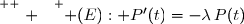 \overset{ { \white{ . } } } { (E): P'(t)=-\lambda\,P(t)\quad\text{où }\lambda=1,2444\times10^{-4}.}