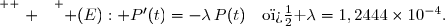 \overset{ { \white{ . } } } { (E): P'(t)=-\lambda\,P(t)\quad\text{o� }\lambda=1,2444\times10^{-4}.}