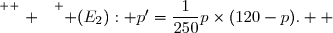 \overset{ { \white{ . } } } { (E_2): p'=\dfrac{1}{250}p\times(120-p).  }