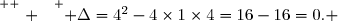 \overset{ { \white{ . } } } { \Delta=4^2-4\times1\times4=16-16=0. }