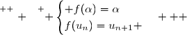 \overset{ { \white{ . } } } { \begin{cases} f(\alpha)=\alpha\\f(u_n)=u_{n+1} \end{cases}   }