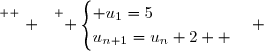 \overset{ { \white{ . } } } { \begin{cases} u_1=5\\u_{n+1}=u_n+2  \end{cases} }