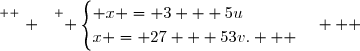 \overset{ { \white{ . } } } { \begin{cases} x = 3 + 5u\\x = 27 + 53v.   \end{cases}   }