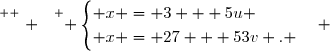 \overset{ { \white{ . } } } { \begin{cases} x = 3 + 5u \\ x = 27 + 53v . \end{cases} }