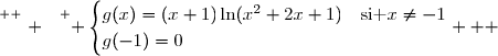 \overset{ { \white{ . } } } { \begin{cases}g(x)=(x+1)\ln(x^2+2x+1)&\text{si }x\neq-1\\g(-1)=0\end{cases}   }