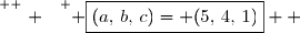 \overset{ { \white{ . } } } { \boxed{(a,\,b,\,c)= (5,\,4,\,1)}  }