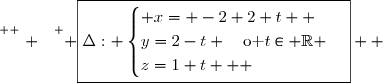 \overset{ { \white{ . } } } { \boxed{\Delta: \begin{cases} x= -2+2 t  \\y=2-t \quad\text{o }t\in \R \\z=1+t   \end{cases}}  }