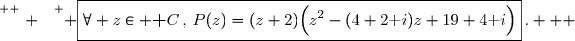 \overset{ { \white{ . } } } { \boxed{\forall z\in \textbf C\,,\,P(z)=(z+2)\Big(z^2-(4+2\text i)z+19+4\text i\Big)}\,.   }