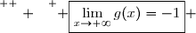 \overset{ { \white{ . } } } { \boxed{\lim\limits_{x\to+\infty}g(x)=-1} }