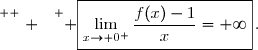 \overset{ { \white{ . } } } { \boxed{\lim\limits_{x\to 0^+}\dfrac{f(x)-1}{x}=+\infty}\,.}