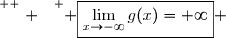\overset{ { \white{ . } } } { \boxed{\lim\limits_{x\to-\infty}g(x)=+\infty} }
