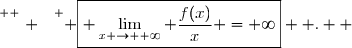 \overset{ { \white{ . } } } { \boxed{ \displaystyle\lim_{x \to +\infty} \dfrac{f(x)}{x} =+\infty}  .  }