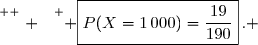 \overset{ { \white{ . } } } { \boxed{P(X=1\,000)=\dfrac{19}{190}}\,. }