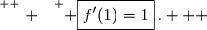 \overset{ { \white{ . } } } { \boxed{f'(1)=1}\,.   }