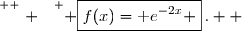 \overset{ { \white{ . } } } { \boxed{f(x)=\text e^{-2x} }\,.  }