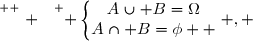 \overset{ { \white{ . } } } { \left\lbrace\begin{matrix}A\cup B=\Omega\\A\cap B=\phi  \end{matrix}\right. , }