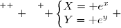 \overset{ { \white{ . } } } { \left\lbrace\begin{matrix}X=\text e^x\\Y=\text e^y\end{matrix}\right. }