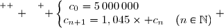 \overset{ { \white{ . } } } { \left\lbrace\begin{matrix}c_0=5\,000\,000\phantom{WWWWWv}\\c_{n+1}=1,045\times c_n\quad(n\in\N)\end{matrix}\right. }