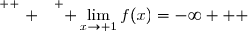 \overset{ { \white{ . } } } { \lim\limits_{x\to 1}f(x)=-\infty   }