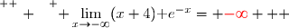 \overset{ { \white{ . } } } { \lim\limits_{x\to-\infty}(x+4)\text e^{-x}= {\red{-\infty}}   }