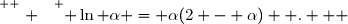 \overset{ { \white{ . } } } { \ln \alpha = \alpha(2 - \alpha)  .   }