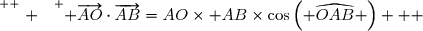 \overset{ { \white{ . } } } { \overrightarrow{AO}\cdot\overrightarrow{AB}=AO\times AB\times\cos\left( \widehat{OAB} \right)   }