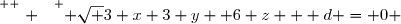 \overset{ { \white{ . } } } { \sqrt 3 x+3 y +6 z + d = 0 }