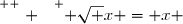 \overset{ { \white{ . } } } { \sqrt x = x }