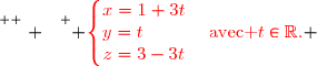\overset{ { \white{ . } } } { {\red{\left\lbrace\begin{matrix}x=1+3t\\y=t\phantom{xxxx}\\z=3-3t\end{matrix}\right.\quad\text{avec }t\in\R.}} }