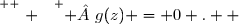 \overset{ { \white{ . } } } {  g(z) = 0 .  }
