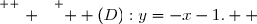 \overset{ { \white{ . } } } {  (D):y=-x-1.  }