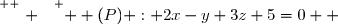 \overset{ { \white{ . } } } {  (P) : 2x-y+3z+5=0  }
