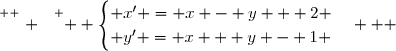 \overset{ { \white{ . } } } {  \begin{cases} x' = x - y + 2 \\ y' = x + y - 1 \end{cases}   }
