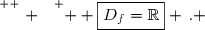 \overset{ { \white{ . } } } {  \boxed{D_f=\R} \,. }