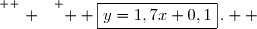\overset{ { \white{ . } } } {  \boxed{y=1,7x+0,1}\,.  }