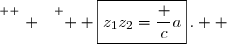 \overset{ { \white{ . } } } {  \boxed{z_1z_2=\dfrac ca}\,.  }