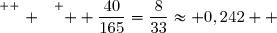 \overset{ { \white{ . } } } {  \dfrac{40}{165}=\dfrac{8}{33}\approx 0,242  }