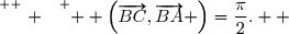 \overset{ { \white{ . } } } {  \left(\overrightarrow{BC},\overrightarrow{BA} \right)=\dfrac{\pi}{2}.  }
