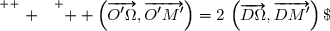 \overset{ { \white{ . } } } {  \left(\overrightarrow{O'\Omega},\overrightarrow{O'M'}\right)=2\,\left(\overrightarrow{D\Omega},\overrightarrow{DM'}\right)\;[\pi]}