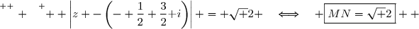 \overset{ { \white{ . } } } {  \left|z -\left(- \dfrac{1}{2}+\dfrac{3}{2}\text i\right)\right| = \sqrt 2 \quad\Longleftrightarrow\quad \boxed{MN=\sqrt 2}  }