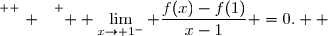 \overset{ { \white{ . } } } {  \lim\limits_{x\to 1^-} \dfrac{f(x)-f(1)}{x-1} =0.  }