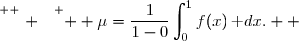 \overset{ { \white{ . } } } {  \mu=\dfrac{1}{1-0}\displaystyle\int_0^1f(x)\,\text dx.  }