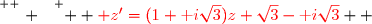 \overset{ { \white{ . } } } {  {\red{ z'=(1+\text i\sqrt3)z+\sqrt3-\text i\sqrt3}}  }