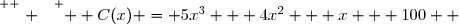 \overset{ { \white{ . } } } {  C(x) = 5x^3 + 4x^2 + x + 100  }