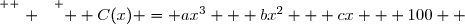 \overset{ { \white{ . } } } {  C(x) = ax^3 + bx^2 + cx + 100  }